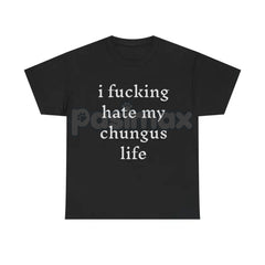"I Hate My Chungus Life" T-Shirt - Funny Meme Slogan Tee, Self-Deprecating Humor Graphic, Unisex Internet Culture Apparel
