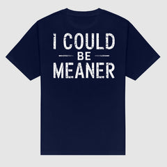 "I Could Be Meaner" Funny T-Shirt - Sarcastic Quote Tee, Unisex Casual Shirt