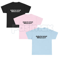 "Dudes Be Named Will But Won't" Funny T-Shirt â Sarcastic Wordplay Graphic Tee, Premium 100% Cotton Unisex Humorous Top, Soft Lived-In Heavyweight Meme Culture Shirt, Made in USA