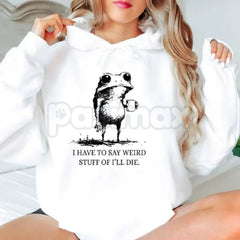 "I Have To Say Weird Stuff Or I'll Die" Funny Frog Hoodie â Meme Slogan Pullover, Quirky Humorous Apparel, Unisex