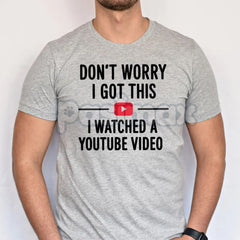 "Don't Worry I Got This I Watched a YouTube Video" Funny Dad T-Shirt - Humorous Fatherhood Slogan Tee, DIY Dad Gift, Tech-Savvy Parent Apparel