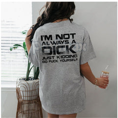"I'M NOT ALWAYS A D*CK" T-Shirt - Funny Sarcastic Adult Humor Tee, Unisex Statement Slogan Apparel, Honest Personality Gift