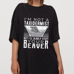 "I'm Not A Taxidermist" T-Shirt - Funny Sarcastic Graphic Tee, Quirky Humor Apparel