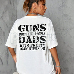 "Guns Don't Kill People, Dads With Pretty Daughters Do" T-Shirt â Funny Protective Dad Graphic Tee, Premium 100% Cotton Father's Day Gift, Sarcastic Men's Slogan Top, Made in USA