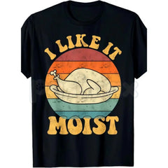 "I Like It Moist" Thanksgiving Double Entendre T-shirt - Slightly Suggestive Holiday Gag Gift, Funny Turkey Day Dinner Tee, Witty Food Humor