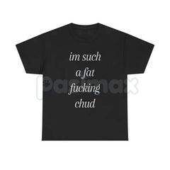 "Im Such A Chud" Funny Ironic T-Shirt - Modern Internet Culture Graphic Tee, Sarcastic Self-Deprecating Meme Shirt, Niche Humor Alt-Fashion Apparel
