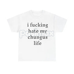 "I Hate My Chungus Life" T-Shirt - Funny Meme Slogan Tee, Self-Deprecating Humor Graphic, Unisex Internet Culture Apparel