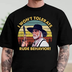 "I Won't Tolerate Rude Behavior" Cowboy Shirt - Funny Western Outlaw Tee, Witty Frontier Slogan, Cowboy Movie Humor T-Shirt