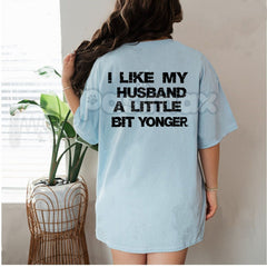 "I LIKE MY HUSBAND A LITTLE BIT YOUNGER" T-Shirt - Funny Wife Slogan Tee, Cougar Humor Statement Shirt, Provocative Women's Apparel