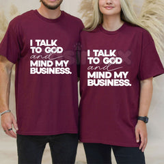 "I Talk To God And Mind My Business" T-Shirt â Inspirational Faith & Boundary Graphic Tee, Premium 100% Cotton Unbothered Christian Top, Soft Lived-In Heavyweight Peaceful Living Shirt, Made in USA