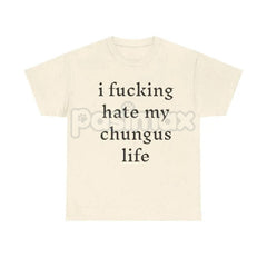 "I Hate My Chungus Life" T-Shirt - Funny Meme Slogan Tee, Self-Deprecating Humor Graphic, Unisex Internet Culture Apparel