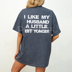 "I LIKE MY HUSBAND A LITTLE BIT YOUNGER" T-Shirt - Funny Wife Slogan Tee, Cougar Humor Statement Shirt, Provocative Women's Apparel