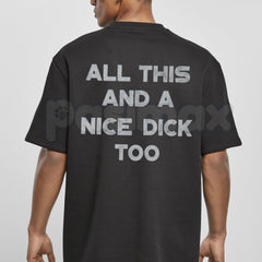 "All This And A Nice Dick Too" Funny T-Shirt â Bold Sarcastic Men's Graphic Tee, Premium 100% Cotton High-Confidence Top, Soft Lived-In Heavyweight Adult Humor Shirt, Made in USA