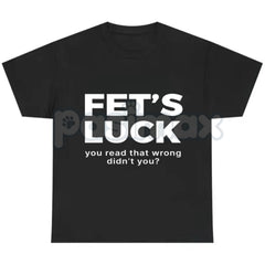 "FET'S LUCK" Subversive Joke T-Shirt - Hidden Profanity Optical Illusion Tee, Guaranteed Reaction Adult Slogan Shirt, Funny Conversation Starter