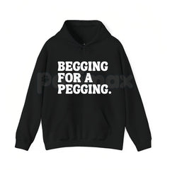 "Begging for A Pegging" Funny Letter Print T-Shirt â Adult Humor Graphic Tee, Unisex Sweatshirt & Hoodie