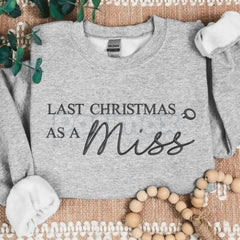 "Last Christmas as a Miss" Embroidered Sweatshirt â Bridal Holiday Crewneck