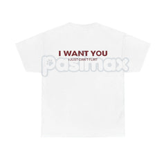 "I Want You I Just Can't Flirt" Funny Quote â Sarcastic Humor Hoodie, Sweatshirt & T-Shirt
