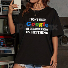 "I Don't Need Google My Daughter Knows Everything" T-Shirt â Funny Parent Sarcastic Graphic Tee, Premium 100% Cotton Girl Dad Top, Soft Lived-In Heavyweight Fatherhood Shirt, Made in USA