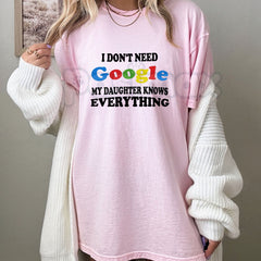 "I Don't Need Google My Daughter Knows Everything" T-Shirt â Funny Parent Sarcastic Graphic Tee, Premium 100% Cotton Girl Dad Top, Soft Lived-In Heavyweight Fatherhood Shirt, Made in USA