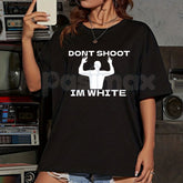 "Don't Shoot I'm White" T-Shirt - Rude Racial Satire Sarcastic Graphic Tee, Dark Political Humor Statement Shirt, Controversial Adult Humor Apparel