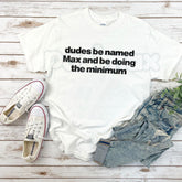 "Dudes Named Max Doing The Minimum" T-Shirt â Funny Viral Slang Graphic Tee, Premium 100% Cotton Sarcastic Pun Top, Soft Lived-In Heavyweight Irony Aesthetic Shirt, Made in USA