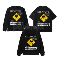 "But Officer the Sign Said Do a Burnout" Funny Hoodie â Car Guy Graphic Tee, Sweatshirt & T-Shirt