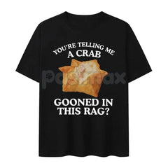 "Crab Gooned in This Rag" Meme T-Shirt - Funny Crab Rangoon Graphic Tee, Absurd Internet Humor Shirt, Gooning Crewneck Casual Tops