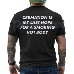 "Cremation Is My Last Hope" Funny T-Shirt â Sarcastic Dark Humor Novelty Smoking Hot Body Graphic Tee