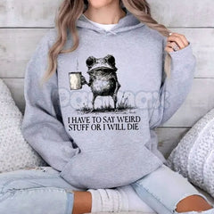 "I Have To Say Weird Stuff Or I Will Die" Hoodie â Funny Sarcastic Slogan Pullover, Awkward Humor Apparel, Unisex