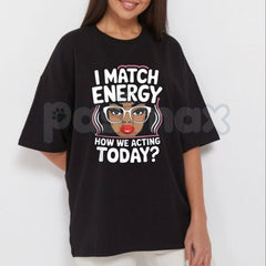 "I Match Energy" Sarcastic T-Shirt â Funny Social Vibes Graphic Tee, Premium 100% Cotton Witty Quote Top, Soft Lived-In Heavyweight Mood-Driven Silhouette Shirt, Made in USA