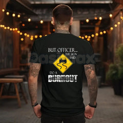 "But Officer the Sign Said Do a Burnout" Funny Hoodie â Car Guy Graphic Tee, Sweatshirt & T-Shirt