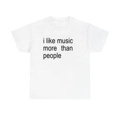 "I Like Music More Than People" T-Shirt - Funny Music Lover & Introvert Apparel, Sarcastic Humor Tee