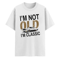 "I'm Not Old I'm Classic" Vintage Car T-Shirt - Funny Men's Tee, Soft Cotton Classic Car Apparel