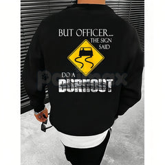 "But Officer the Sign Said Do a Burnout" Funny Hoodie â Car Guy Graphic Tee, Sweatshirt & T-Shirt