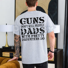 "Guns Don't Kill People, Dads With Pretty Daughters Do" T-Shirt â Funny Protective Dad Graphic Tee, Premium 100% Cotton Father's Day Gift, Sarcastic Men's Slogan Top, Made in USA