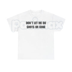 "DON'T LET ME" Funny Shots T-Shirt â Unisex Heavy Cotton Party Graphic Tee, Premium 100% Cotton Sarcastic Drinking Humor Top, Soft Lived-In Heavyweight Bad Influence Joke Shirt, Made in USA