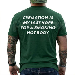 "Cremation Is My Last Hope" Funny T-Shirt â Sarcastic Dark Humor Novelty Smoking Hot Body Graphic Tee