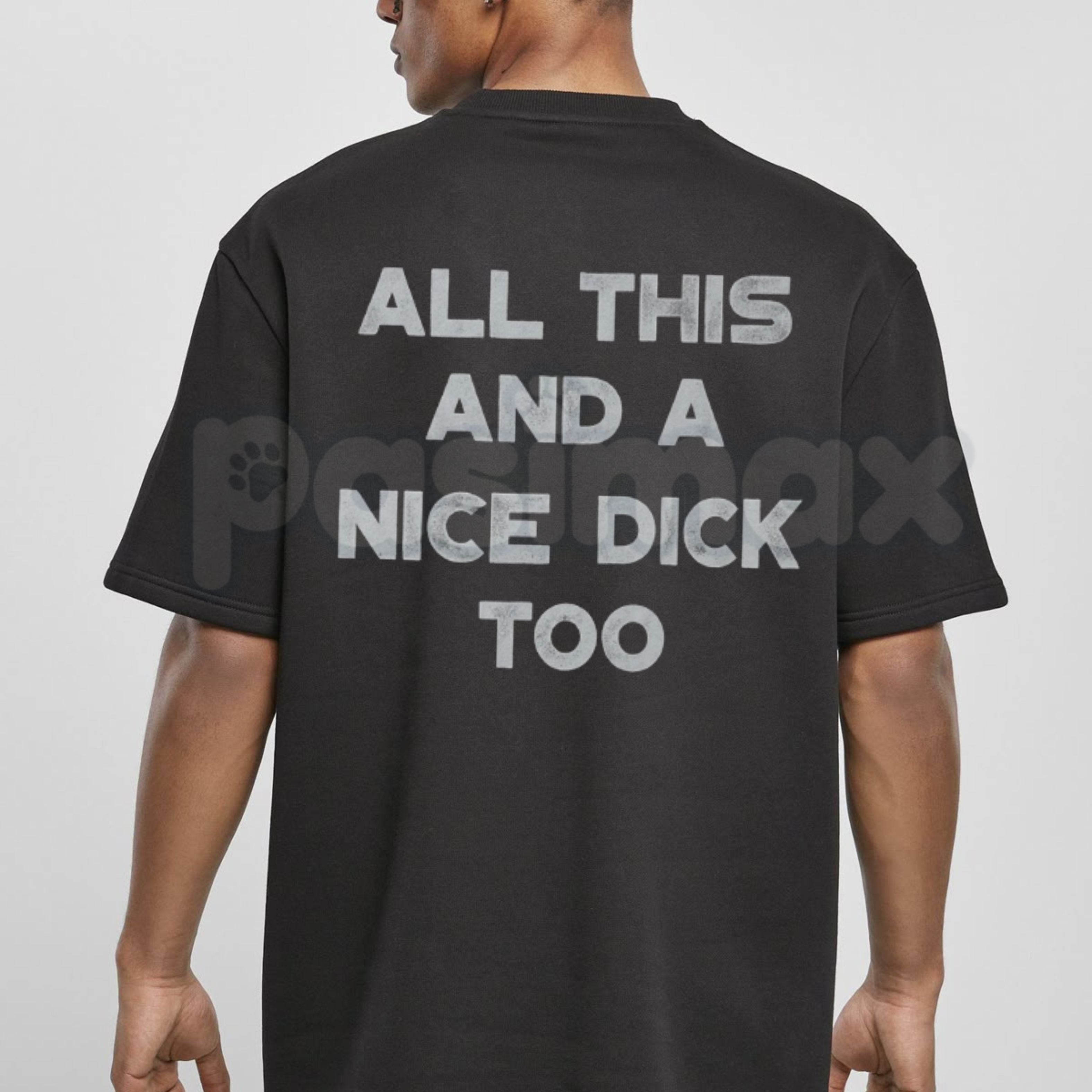 "All This And A Nice Dick Too" Funny T-Shirt â Bold Sarcastic Men's Graphic Tee, Premium 100% Cotton High-Confidence Top, Soft Lived-In Heavyweight Adult Humor Shirt, Made in USA