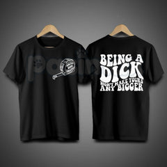 "Being A Dick Won't Make Yours Any Bigger" Funny T-Shirt â Sarcastic Trending Graphic Tee, Premium 100% Cotton Witty Adult Humor Top, Soft Lived-In Heavyweight Brutal Honesty Shirt, Made in USA