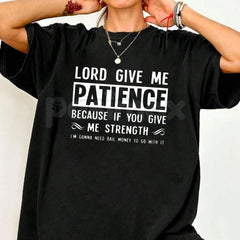 "Lord Give Me Patience" Casual T-Shirt â Funny Crew Neck Graphic Tee, Premium 100% Cotton Sarcastic Religious Humor Top, Soft Lived-In Heavyweight Relatable Statement Shirt, Made in USA