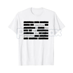 "Everything Is Fine. Trust Your Government." Deep State T-Shirt - Funny Political Sarcasm Graphic Tee, Premium 100% Cotton Redacted Text Shirt, Conspiracy Theory Humor Apparel, Anti-Authoritarian Statement Top, Minimalist Distant Dystopia Streetwear
