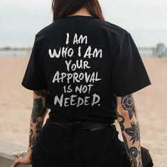 "I Am Who I Am, Your Approval Is Not Required" T-Shirt - Unisex Empowerment Streetwear Tee, Self-Love Apparel