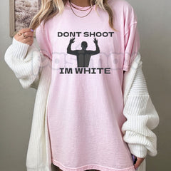 "Don't Shoot I'm White" T-Shirt - Rude Racial Satire Sarcastic Graphic Tee, Dark Political Humor Statement Shirt, Controversial Adult Humor Apparel