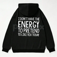 "I Don't Have The Energy To Pretend" Hoodie â Sarcastic Introvert Pullover, Honest Mood Slogan Apparel, Unisex