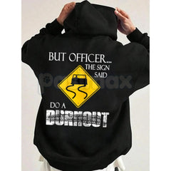 "But Officer the Sign Said Do a Burnout" Funny Hoodie â Car Guy Graphic Tee, Sweatshirt & T-Shirt