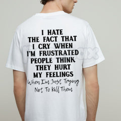"I Hate That I Cry When I'm Frustrated" T-Shirt â Funny Relatable Sarcastic Graphic Tee