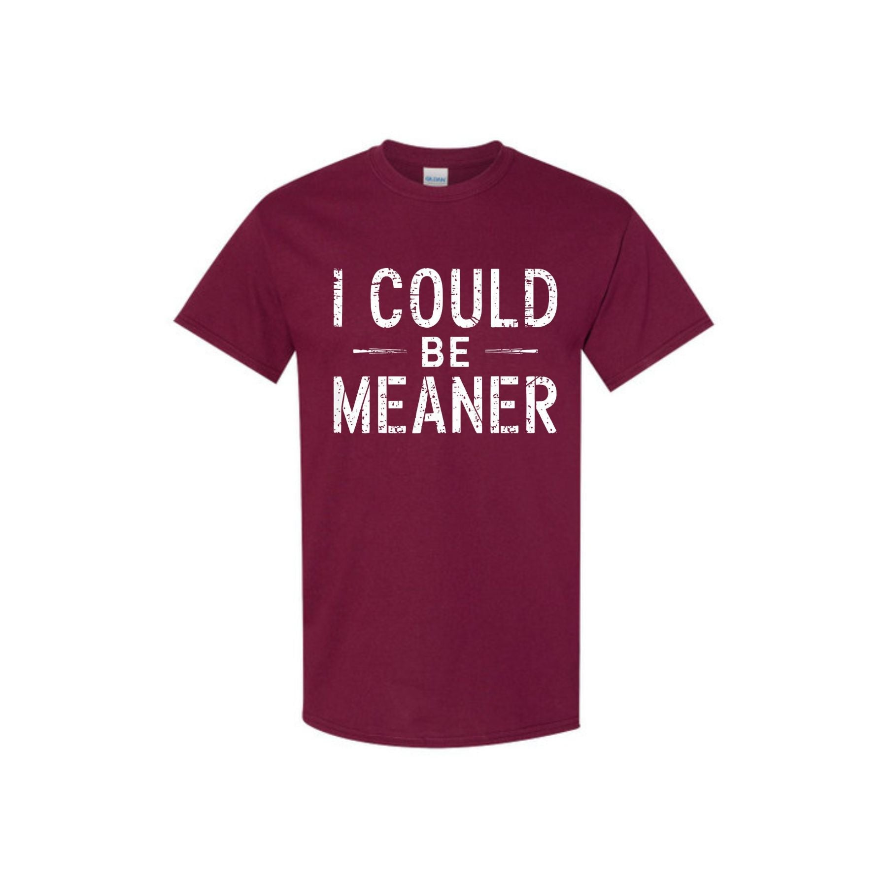 "I Could Be Meaner" Funny T-Shirt - Sarcastic Quote Tee, Unisex Casual Shirt