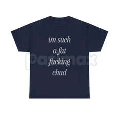 "Im Such A Chud" Funny Ironic T-Shirt - Modern Internet Culture Graphic Tee, Sarcastic Self-Deprecating Meme Shirt, Niche Humor Alt-Fashion Apparel