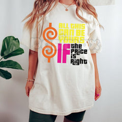 "All This Can Be Yours If The Price Is Right" Graphic T-Shirt â Funny Sarcastic Slogan Tee, Premium 100% Cotton High-Value Top, Soft Lived-In Heavyweight Playful Quote Shirt, Made in USA