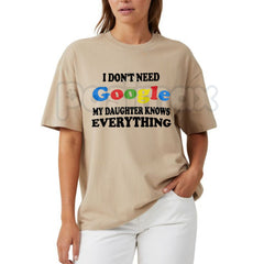 "I Don't Need Google My Daughter Knows Everything" T-Shirt â Funny Parent Sarcastic Graphic Tee, Premium 100% Cotton Girl Dad Top, Soft Lived-In Heavyweight Fatherhood Shirt, Made in USA